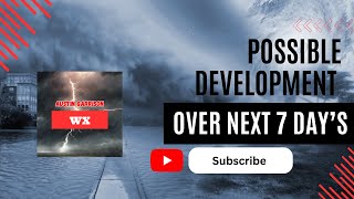 POSSIBLE DEVELOPMENT OVER NEXT 7 DAY'S
