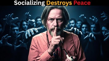 Why Socializing is the WORST Thing You Can Do | ALAN WATTS MOTIVATIONAL SPEECH