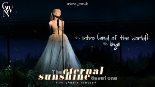 Ariana Grande - intro (end of the world) \/ bye (The Eternal Sunshine Sessions) (Live Studio Concept)