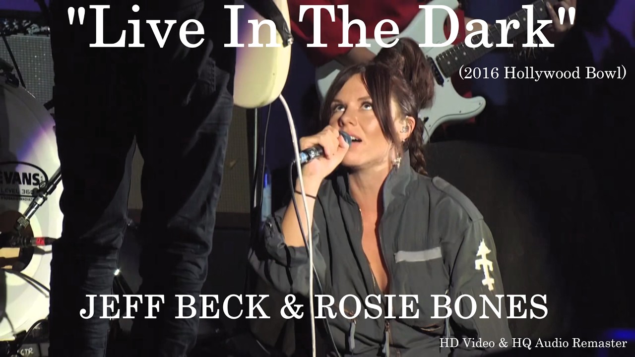 Jeff Beck – Live In The Dark (Feat. Rosie Bones) Live 2016