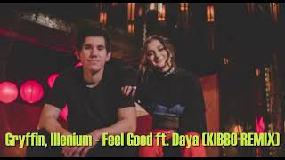 Gryffin, Illenium Feel Good ft Daya (KIBBO REMIX)