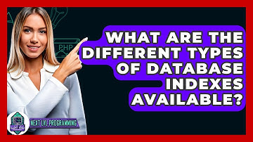 What Are The Different Types Of Database Indexes Available? - Next LVL Programming