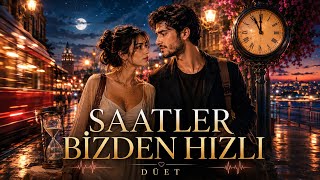 Saatler Bizden Hızlı Aşk Düeti - Yeni Türkçe Düet 2026