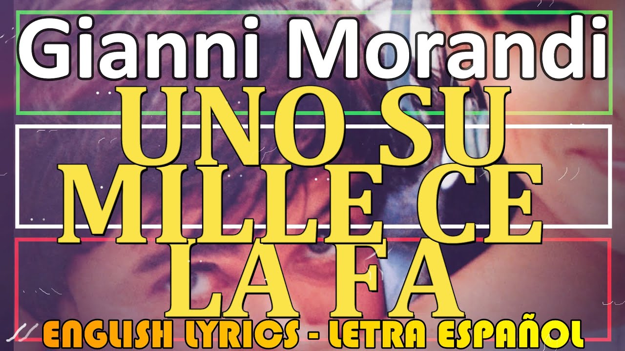 UNO SU MILLE CE LA FA - Gianni Morandi 1985 (Letra Español, English Lyrics,  Testo italiano) - YouTube