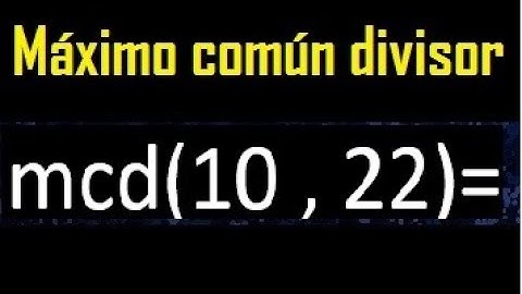 mcd 10 y 22 , maximo comun divisor , como se halla , ejemplos