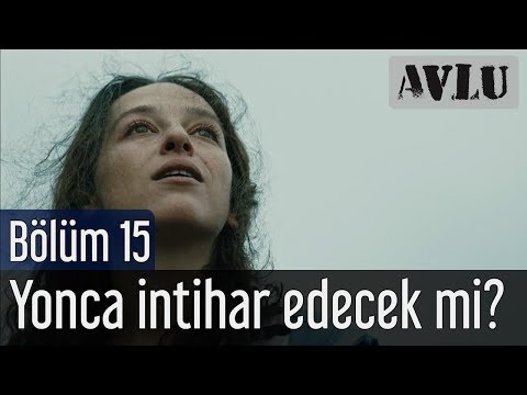 Avlu 15. Bölüm - Yonca İntihar Edecek mi?