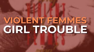 Violent Femmes - Girl Trouble (Official Audio)