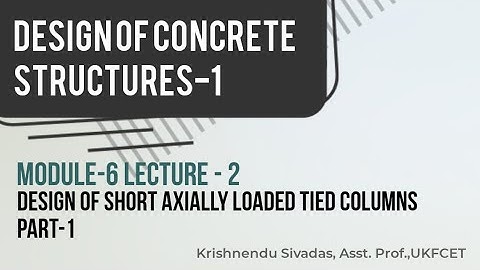 Design of Concrete Structures-1|Module-6| Design of short axially loaded tied columns Part-1