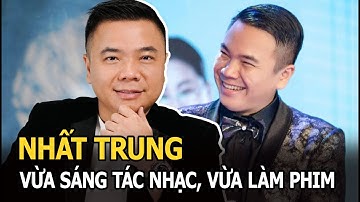 Nhất Trung: Đạo diễn phim Cua Lại Vợ Bầu, đa tài bật nhất Vbiz - vừa sáng tác nhạc, vừa làm phim
