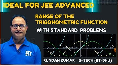 Best Video of Range of Trigonometric Functions (Ideal For JEE MAIN/ADV) By Kundan Kumar
