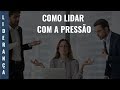 COMO LIDAR COM A PRESSÃO