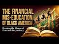 The Financial Miseducation of Black America