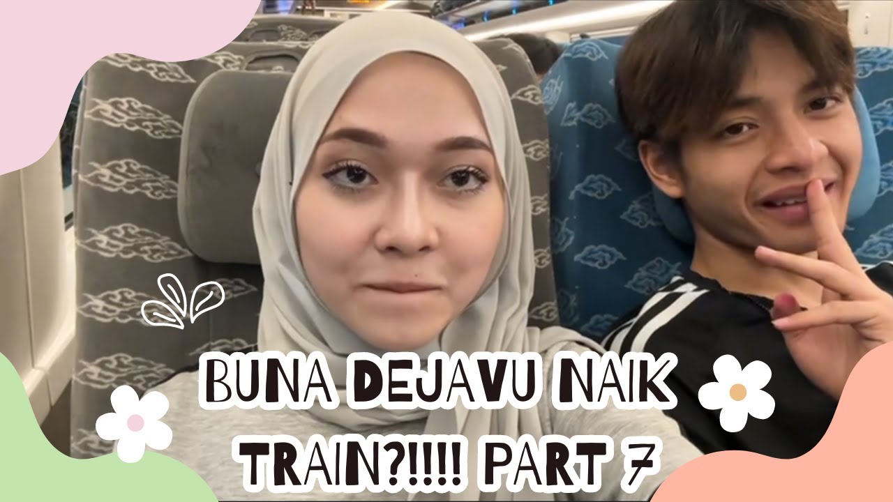BUNA DEJAVU NAIK TRAIN?!!!! PART 7