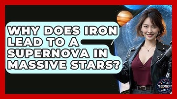 Why Does Iron Lead To A Supernova In Massive Stars? - Astronomy Made Simple