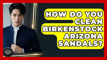 How Do You Clean Birkenstock Arizona Sandals? - The Sharp Dressed Gent