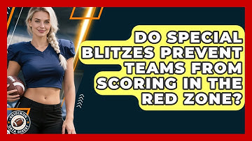 Do Special Blitzes Prevent Teams From Scoring In The Red Zone? - Gridiron Data Digest