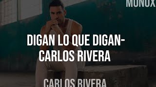 DIGAN LO QUE DIGAN~Carlos Rivera(letra)