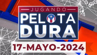 JUGANDO PELOTA DURA 17-MAYO-2024