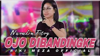 DANGDUT VIRAL💃|| OJO DIBANDINGKE || COVER NURAKIN FITRY || RIKI MEZA REMIX💃