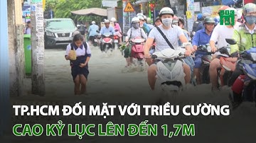TP.HCM đối mặt với triều cường cao kỷ lục lên đến 1,7m | VTC14