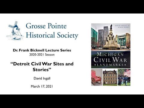 "Detroit Civil War Sites and Stories" by David Ingall (Bicknell Lecture Series: 03/2021)