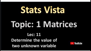 Determine the value of two unknown variable, when the two  matrices are equal matrices.