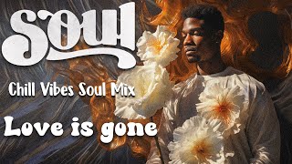 Soul music mix rnb ~ Love is gone ~ Best r&b soul playlist mix mood / relaxing , study, work