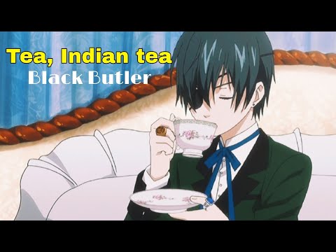 Black Butler [AMV] — Tea, Indian tea