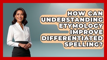 How Can Understanding Etymology Improve Differentiated Spelling? - Special Education Learning