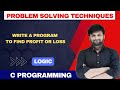 Write a C Program to Find Profit or Loss Using if else | Logic Building | problem solving using C