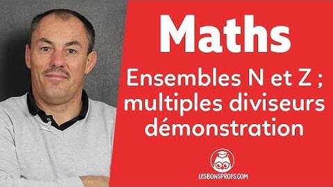 Ensembles N et Z, multiples diviseurs : demonstration - Maths Seconde - Les Bons Profs