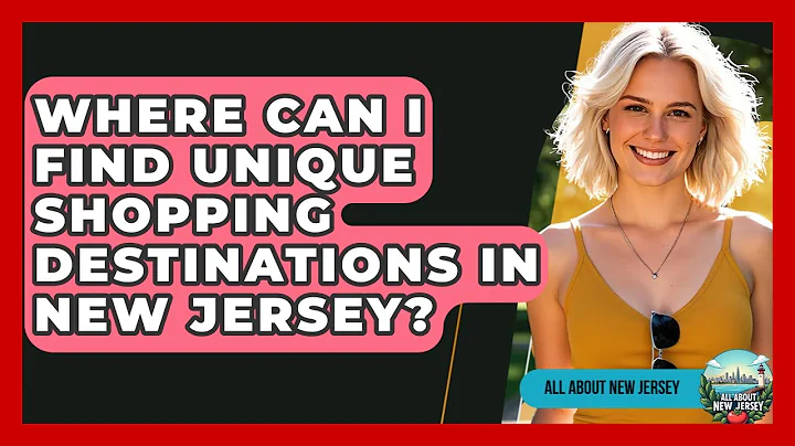 Where Can I Find Unique Shopping Destinations in New Jersey? - All About New Jersey