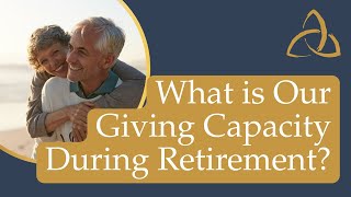 What is Our Giving Capacity During Retirement?