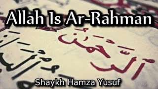 Allah is Ar-Rahman - Shaykh Hamza Yusuf || AMAZING