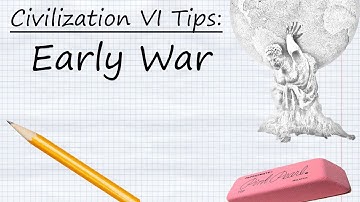 Civilization VI Tips:  Early War