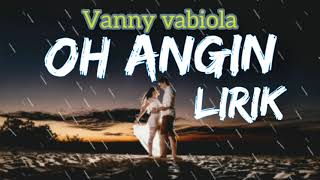 OH ANGIN - VANNY VABIOLA - LIRIK.