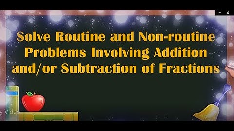Solving Routine problems involving Addition and Subtraction of Fractions