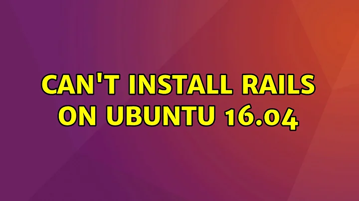 Ubuntu: Can't install Rails on Ubuntu 16.04