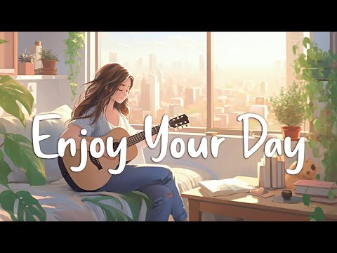 Enjoy Your Day 🌻 Chill Morning Songs To Start Your Day ~ English Songs Chill Vibes Playlist