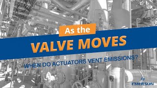 As the Valve Moves, episode 4: When do actuators vent emissions?