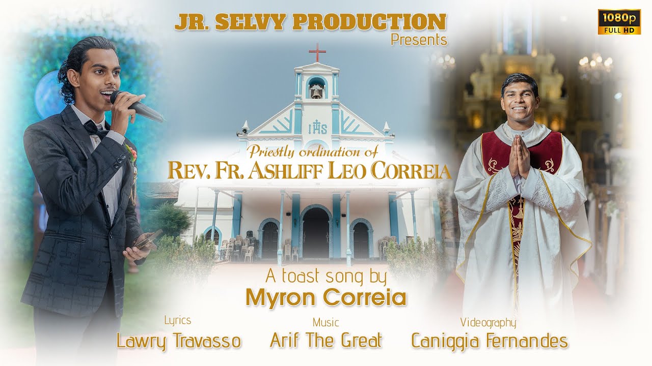 PRIESTLY ORDINATION OF REV.FR.ASHLIFF LEO CORREIA A TOAST SONG BY(JR.SELVY)MYRON SHAWN CORREIA.