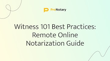 Witness 101 Best Practices: Remote Online Notarization Guide
