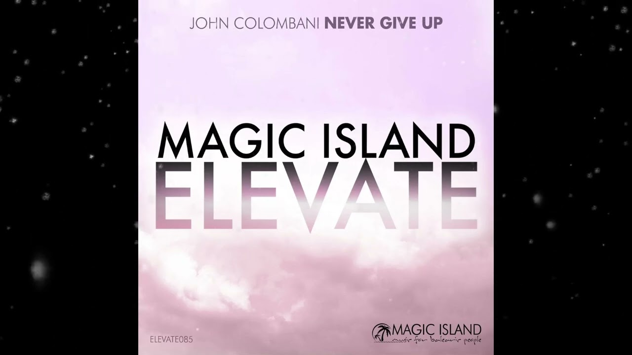 John Colombani - Never Give Up (Extended Mix) [ Magic Island Elevate ]