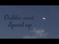 Oublie Moi Speed Up