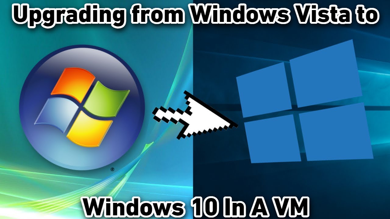 Upgrading from windows vista to windows 10 in a vm youtube