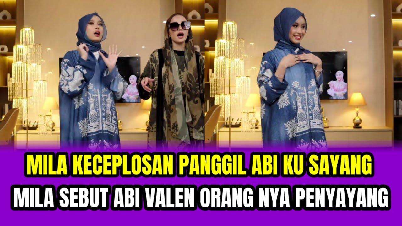 MILA KE CEPLOSAN PANGGIL ABI KU SAYANG❗MILA SEBUT ABI VALEN ORANG PENYAYANG‼️