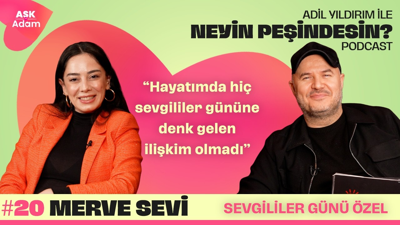 Merve Sevi | Adil Yıldırım İle Neyin Peşindesin Podcast