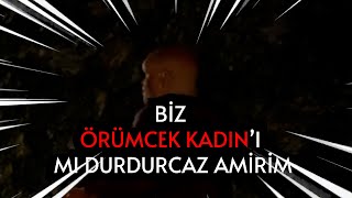 BİZ ÖRÜMCEK KADINI MI DURDURCAZ AMİRİM