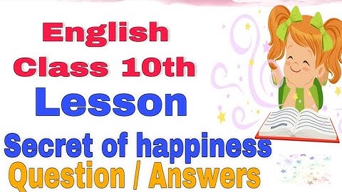 Lesson - 3 Secret  of Happiness Question Answers | 10th Main coursebook