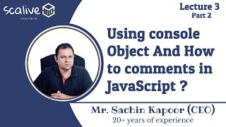 Lecture 3-2 || How to Use the console Object And Comments in JavaScript? - SCALive
